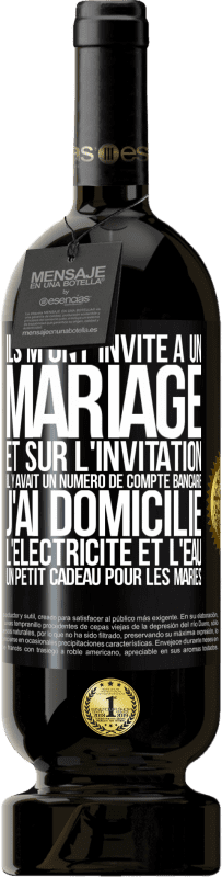 «Ils m'ont invité à un mariage et sur l'invitation il y avait un numéro de compte bancaire. J'ai domicilié l'électricité et l'eau» Édition Premium MBS® Réserve