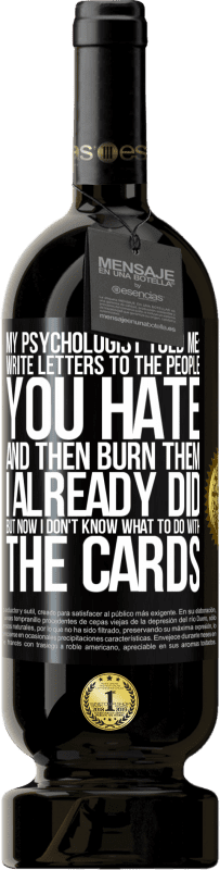 «My psychologist told me: write letters to the people you hate and then burn them. I already did, but now I don't know what» Premium Edition MBS® Reserve