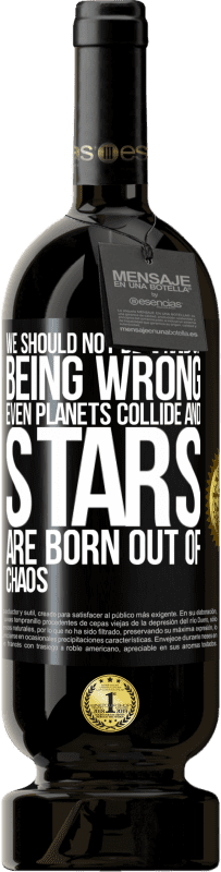 49,95 € | 红酒 高级版 MBS® 预订 我们不应该害怕犯错，即使行星相撞并且恒星也因混乱而诞生 黑标. 可自定义的标签 预订 12 个月 收成 2016 Tempranillo