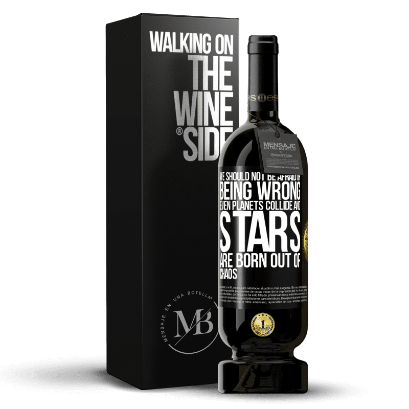 49,95 € Free Shipping | Red Wine Premium Edition MBS® Reserve We should not be afraid of being wrong, even planets collide and stars are born out of chaos Black Label. Customizable label Reserve 12 Months Harvest 2015 Tempranillo