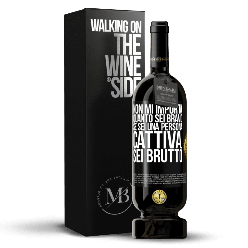 49,95 € Spedizione Gratuita | Vino rosso Edizione Premium MBS® Riserva Non mi importa quanto sei bravo, se sei una persona cattiva ... sei brutto Etichetta Nera. Etichetta personalizzabile Riserva 12 Mesi Raccogliere 2014 Tempranillo