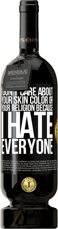 «I don't care about your skin color or your religion because I hate everyone» Premium Edition MBS® Reserve