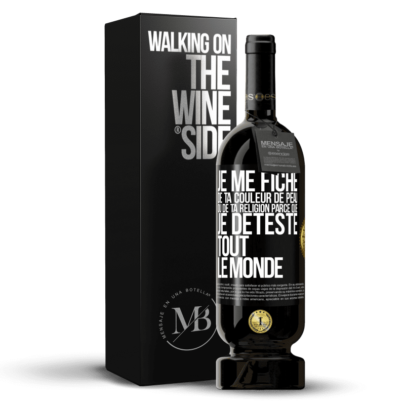 49,95 € Envoi gratuit | Vin rouge Édition Premium MBS® Réserve Je me fiche de ta couleur de peau ou de ta religion parce que je déteste tout le monde Étiquette Noire. Étiquette personnalisable Réserve 12 Mois Récolte 2015 Tempranillo