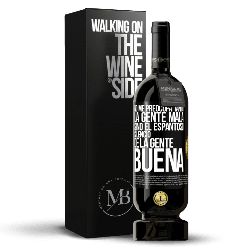 49,95 € Envío gratis | Vino Tinto Edición Premium MBS® Reserva No me preocupa tanto la gente mala, sino el espantoso silencio de la gente buena Etiqueta Negra. Etiqueta personalizable Reserva 12 Meses Cosecha 2014 Tempranillo