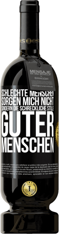49,95 € Kostenloser Versand | Rotwein Premium Ausgabe MBS® Reserve Schlechte Menschen sorgen mich nicht, sondern die schreckliche Stille guter Menschen Schwarzes Etikett. Anpassbares Etikett Reserve 12 Monate Ernte 2016 Tempranillo
