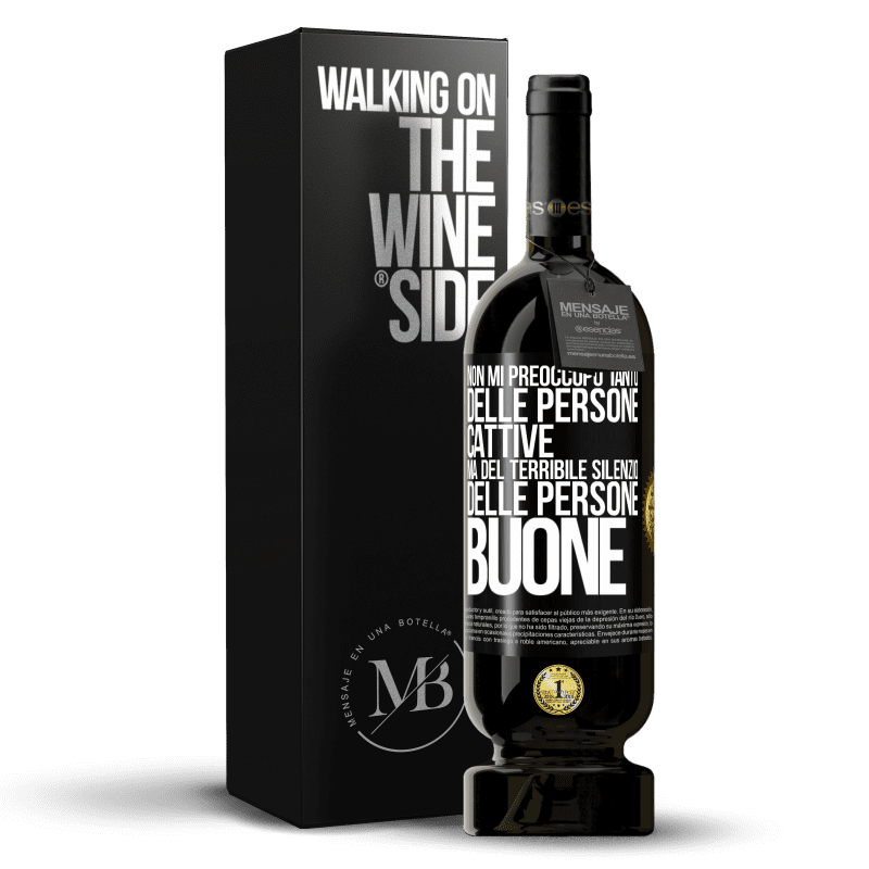 49,95 € Spedizione Gratuita | Vino rosso Edizione Premium MBS® Riserva Non mi preoccupo tanto delle persone cattive, ma del terribile silenzio delle persone buone Etichetta Nera. Etichetta personalizzabile Riserva 12 Mesi Raccogliere 2014 Tempranillo