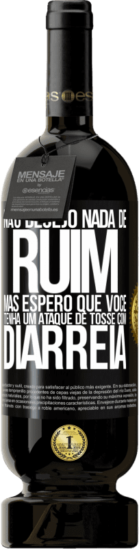 49,95 € | Vinho tinto Edição Premium MBS® Reserva Não desejo nada de ruim, mas espero que você tenha um ataque de tosse com diarréia Etiqueta Preta. Etiqueta personalizável Reserva 12 Meses Colheita 2016 Tempranillo