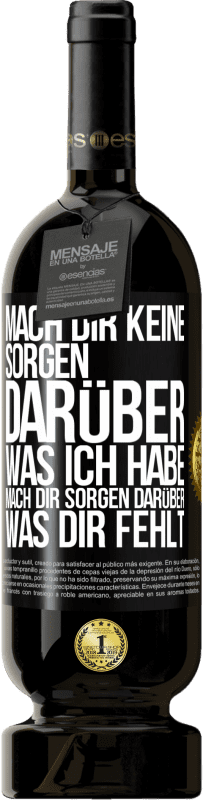 Kostenloser Versand | Rotwein Premium Ausgabe MBS® Reserve Mach Dir keine Sorgen darüber, was ich habe, mach Dir Sorgen darüber, was Dir fehlt Schwarzes Etikett. Anpassbares Etikett Reserve 12 Monate Ernte 2014 Tempranillo