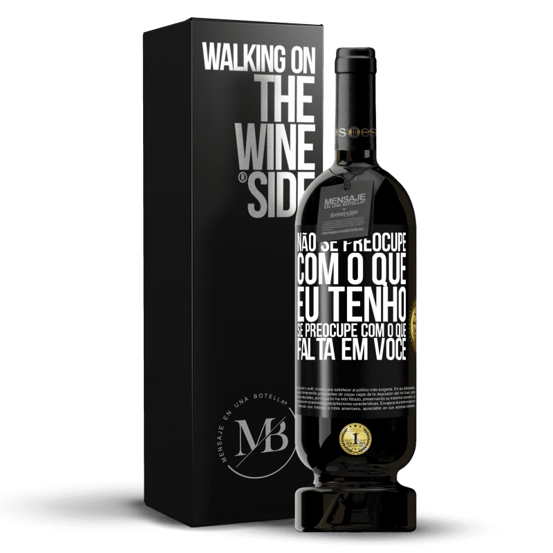 49,95 € Envio grátis | Vinho tinto Edição Premium MBS® Reserva Não se preocupe com o que eu tenho, se preocupe com o que falta em você Etiqueta Preta. Etiqueta personalizável Reserva 12 Meses Colheita 2014 Tempranillo