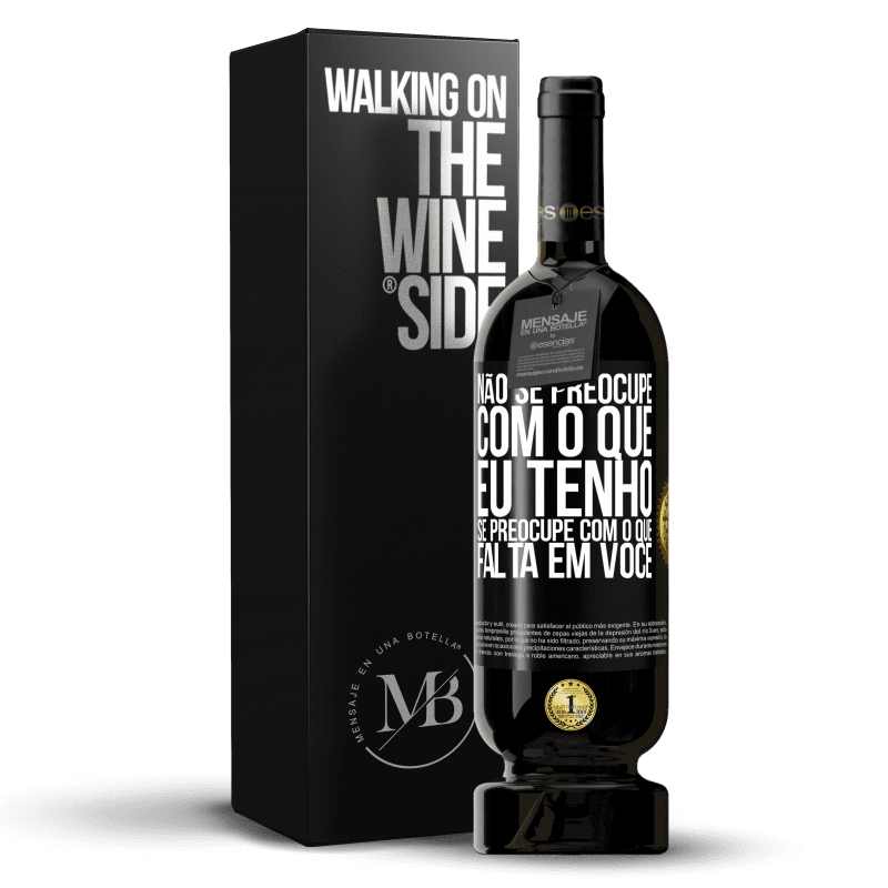 49,95 € Envio grátis | Vinho tinto Edição Premium MBS® Reserva Não se preocupe com o que eu tenho, se preocupe com o que falta em você Etiqueta Preta. Etiqueta personalizável Reserva 12 Meses Colheita 2016 Tempranillo