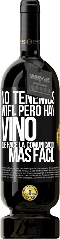 «No tenemos Wifi, pero hay vino, que hace la comunicación más fácil» Edición Premium MBS® Reserva