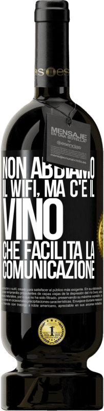 Spedizione Gratuita | Vino rosso Edizione Premium MBS® Riserva Non abbiamo il Wifi, ma c'è il vino, che facilita la comunicazione Etichetta Nera. Etichetta personalizzabile Riserva 12 Mesi Raccogliere 2014 Tempranillo