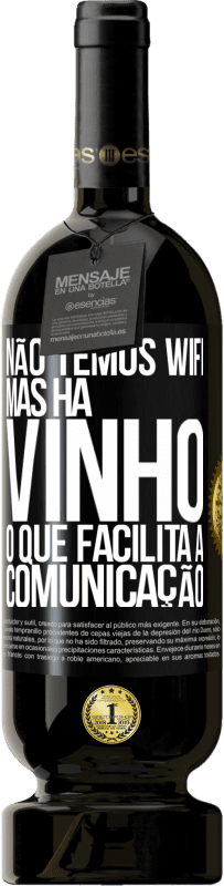 Envio grátis | Vinho tinto Edição Premium MBS® Reserva Não temos Wifi, mas há vinho, o que facilita a comunicação Etiqueta Preta. Etiqueta personalizável Reserva 12 Meses Colheita 2014 Tempranillo