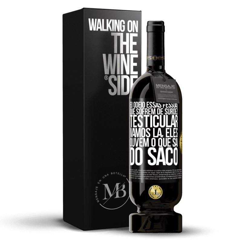 49,95 € Envio grátis | Vinho tinto Edição Premium MBS® Reserva Eu odeio essas pessoas que sofrem de surdez testicular ... vamos lá, eles ouvem o que sai do saco Etiqueta Preta. Etiqueta personalizável Reserva 12 Meses Colheita 2014 Tempranillo