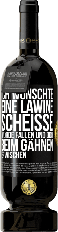 Kostenloser Versand | Rotwein Premium Ausgabe MBS® Reserve Ich wünschte, eine Lawine Scheiße würde fallen und dich beim Gähnen erwischen Schwarzes Etikett. Anpassbares Etikett Reserve 12 Monate Ernte 2014 Tempranillo