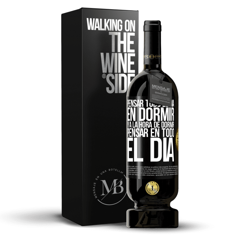 49,95 € Envío gratis | Vino Tinto Edición Premium MBS® Reserva Pensar todo el día en dormir y a la hora de dormir pensar en todo el día Etiqueta Negra. Etiqueta personalizable Reserva 12 Meses Cosecha 2014 Tempranillo