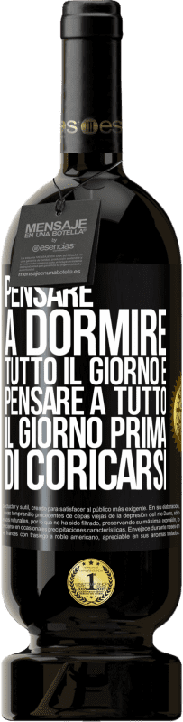 Spedizione Gratuita | Vino rosso Edizione Premium MBS® Riserva Pensare a dormire tutto il giorno e pensare a tutto il giorno prima di coricarsi Etichetta Nera. Etichetta personalizzabile Riserva 12 Mesi Raccogliere 2014 Tempranillo