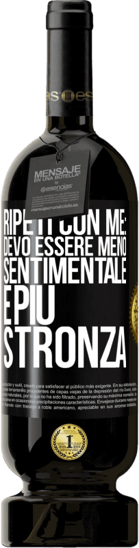 Spedizione Gratuita | Vino rosso Edizione Premium MBS® Riserva Ripeti con me: devo essere meno sentimentale e più stronza Etichetta Nera. Etichetta personalizzabile Riserva 12 Mesi Raccogliere 2014 Tempranillo