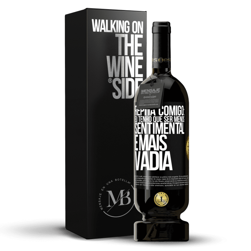 49,95 € Envio grátis | Vinho tinto Edição Premium MBS® Reserva Repita comigo: eu tenho que ser menos sentimental e mais vadia Etiqueta Preta. Etiqueta personalizável Reserva 12 Meses Colheita 2016 Tempranillo