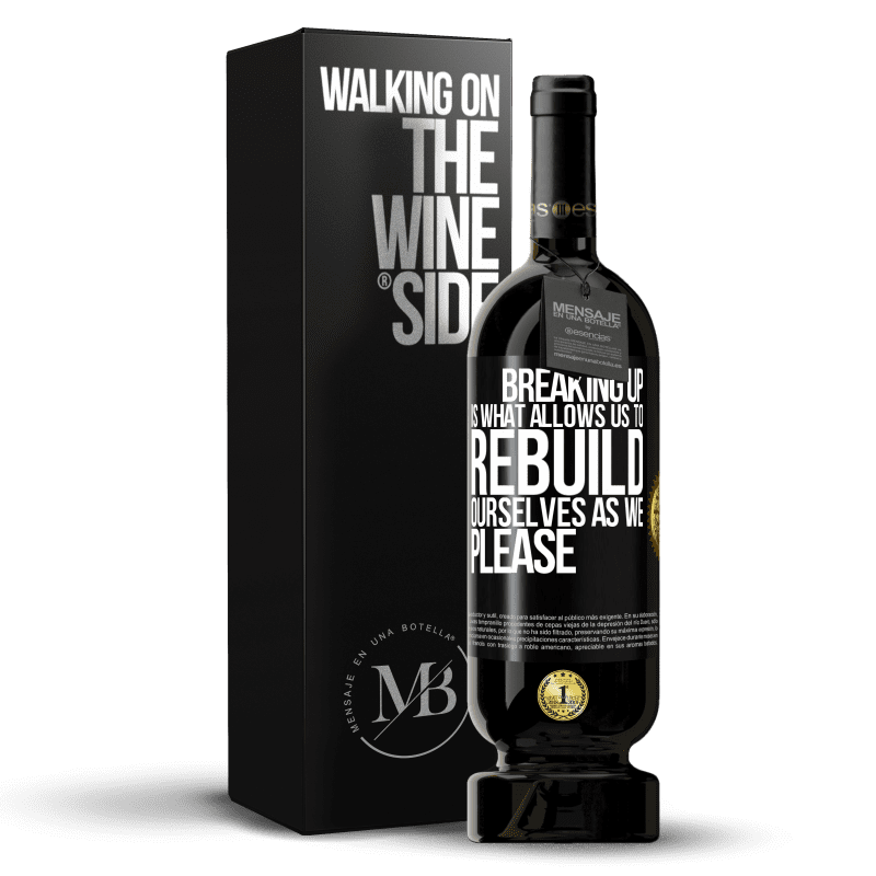 49,95 € Free Shipping | Red Wine Premium Edition MBS® Reserve Breaking up is what allows us to rebuild ourselves as we please Black Label. Customizable label Reserve 12 Months Harvest 2014 Tempranillo
