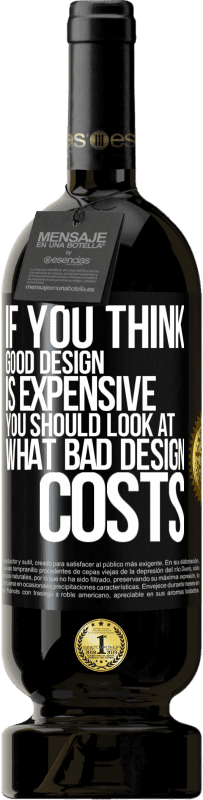 49,95 € Free Shipping | Red Wine Premium Edition MBS® Reserve If you think good design is expensive, you should look at what bad design costs Black Label. Customizable label Reserve 12 Months Harvest 2016 Tempranillo