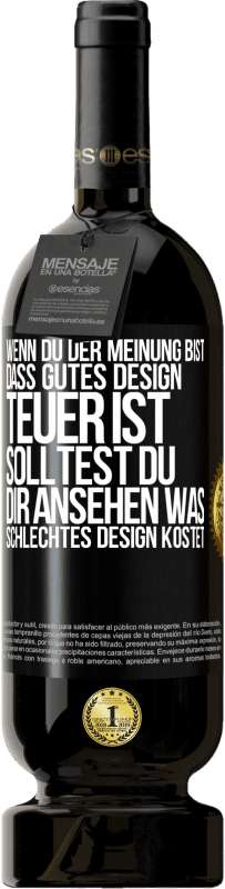 49,95 € Kostenloser Versand | Rotwein Premium Ausgabe MBS® Reserve Wenn du der Meinung bist, dass gutes Design teuer ist, solltest du dir ansehen, was schlechtes Design kostet Schwarzes Etikett. Anpassbares Etikett Reserve 12 Monate Ernte 2016 Tempranillo