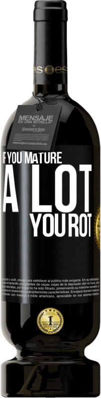 «If you mature a lot you rot» Premium Edition MBS® Reserve