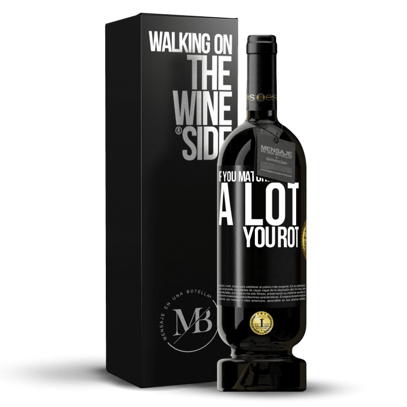 49,95 € Free Shipping | Red Wine Premium Edition MBS® Reserve If you mature a lot you rot Black Label. Customizable label Reserve 12 Months Harvest 2014 Tempranillo