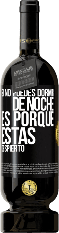 49,95 € Envío gratis | Vino Tinto Edición Premium MBS® Reserva Si no puedes dormir de noche es porque estás despierto Etiqueta Negra. Etiqueta personalizable Reserva 12 Meses Cosecha 2016 Tempranillo