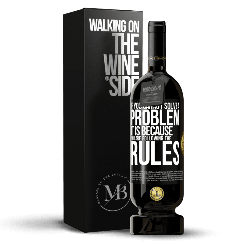 49,95 € Free Shipping | Red Wine Premium Edition MBS® Reserve If you cannot solve a problem it is because you are following the rules Black Label. Customizable label Reserve 12 Months Harvest 2014 Tempranillo