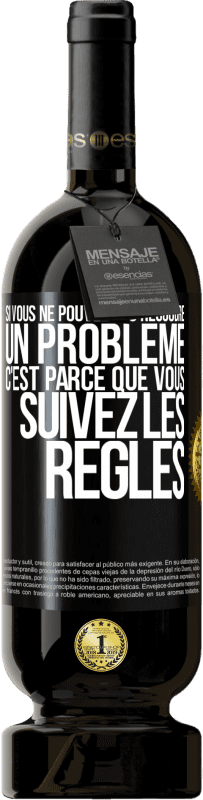 «Si vous ne pouvez pas résoudre un problème, c'est parce que vous suivez les règles» Édition Premium MBS® Réserve