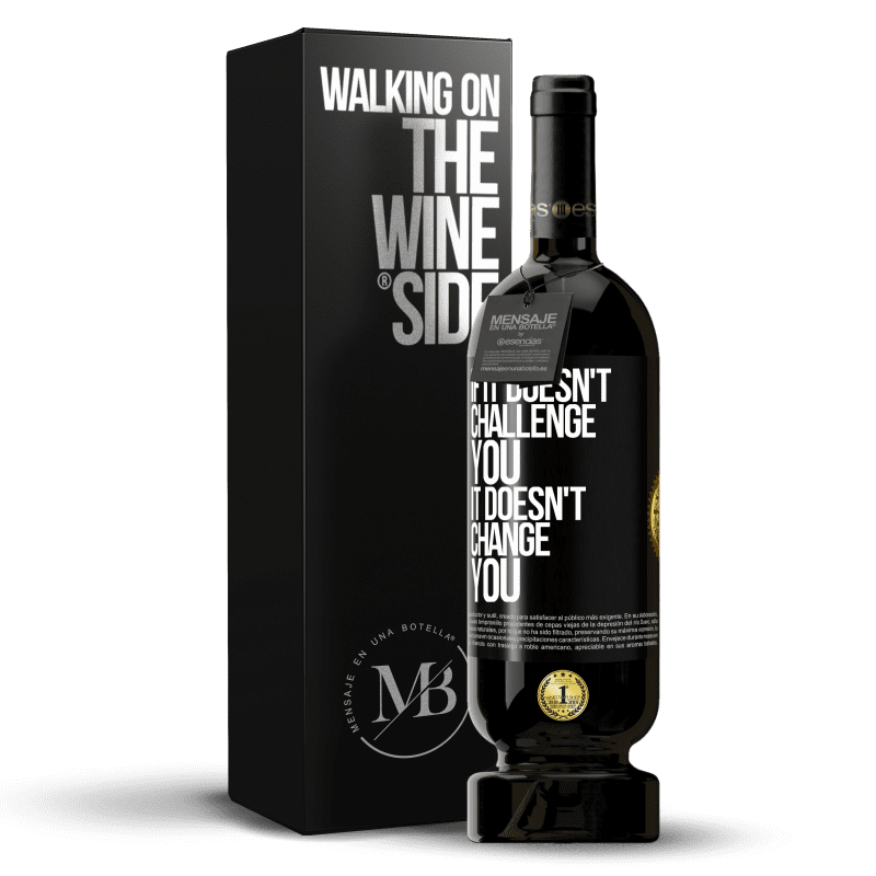 49,95 € Free Shipping | Red Wine Premium Edition MBS® Reserve If it doesn't challenge you, it doesn't change you Black Label. Customizable label Reserve 12 Months Harvest 2014 Tempranillo