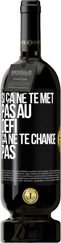 Envoi gratuit | Vin rouge Édition Premium MBS® Réserve Si ça ne te met pas au défi, ça ne te change pas Étiquette Noire. Étiquette personnalisable Réserve 12 Mois Récolte 2014 Tempranillo