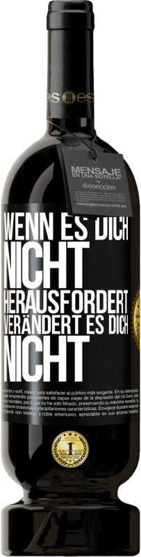 Kostenloser Versand | Rotwein Premium Ausgabe MBS® Reserve Wenn es dich nicht herausfordert, verändert es dich nicht Schwarzes Etikett. Anpassbares Etikett Reserve 12 Monate Ernte 2014 Tempranillo