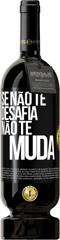 «Se não te desafia, não te muda» Edição Premium MBS® Reserva