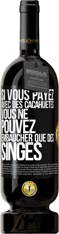 Envoi gratuit | Vin rouge Édition Premium MBS® Réserve Si vous payez avec des cacahuètes, vous ne pouvez embaucher que des singes Étiquette Noire. Étiquette personnalisable Réserve 12 Mois Récolte 2014 Tempranillo