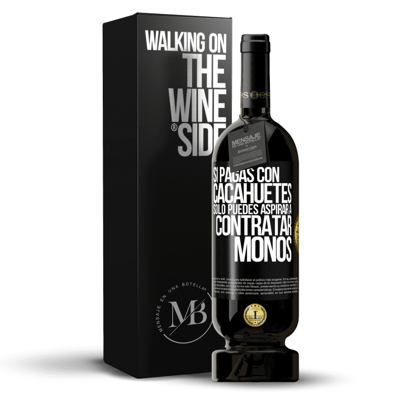 49,95 € Envío gratis | Vino Tinto Edición Premium MBS® Reserva Si pagas con cacahuetes, sólo puedes aspirar a contratar monos Etiqueta Negra. Etiqueta personalizable Reserva 12 Meses Cosecha 2014 Tempranillo