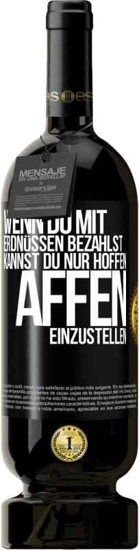 49,95 € | Rotwein Premium Ausgabe MBS® Reserve Wenn du mit Erdnüssen bezahlst, kannst du nur hoffen, Affen einzustellen Schwarzes Etikett. Anpassbares Etikett Reserve 12 Monate Ernte 2014 Tempranillo