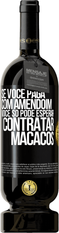 49,95 € | Vinho tinto Edição Premium MBS® Reserva Se você paga com amendoim, você só pode esperar contratar macacos Etiqueta Preta. Etiqueta personalizável Reserva 12 Meses Colheita 2014 Tempranillo