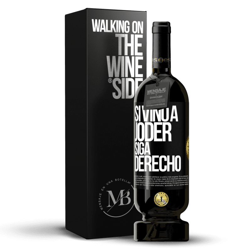 49,95 € Envío gratis | Vino Tinto Edición Premium MBS® Reserva Si vino a joder, siga derecho Etiqueta Negra. Etiqueta personalizable Reserva 12 Meses Cosecha 2014 Tempranillo