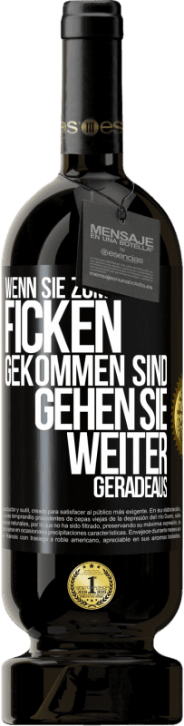 Kostenloser Versand | Rotwein Premium Ausgabe MBS® Reserve Wenn Sie zum Ficken gekommen sind, gehen Sie weiter geradeaus Schwarzes Etikett. Anpassbares Etikett Reserve 12 Monate Ernte 2014 Tempranillo