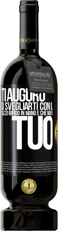 49,95 € Spedizione Gratuita | Vino rosso Edizione Premium MBS® Riserva Ti auguro di svegliarti con il cazzo ripido in mano e che non è tuo Etichetta Nera. Etichetta personalizzabile Riserva 12 Mesi Raccogliere 2014 Tempranillo