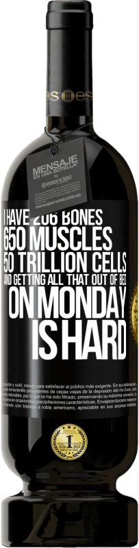 «I have 206 bones, 650 muscles, 50 trillion cells and getting all that out of bed on Monday is hard» Premium Edition MBS® Reserve