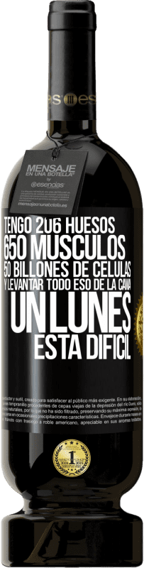 49,95 € Envío gratis | Vino Tinto Edición Premium MBS® Reserva Tengo 206 huesos, 650 músculos, 50 billones de células y levantar todo eso de la cama un lunes está difícil Etiqueta Negra. Etiqueta personalizable Reserva 12 Meses Cosecha 2014 Tempranillo