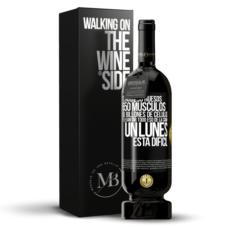 49,95 € Envío gratis | Vino Tinto Edición Premium MBS® Reserva Tengo 206 huesos, 650 músculos, 50 billones de células y levantar todo eso de la cama un lunes está difícil Etiqueta Negra. Etiqueta personalizable Reserva 12 Meses Cosecha 2014 Tempranillo