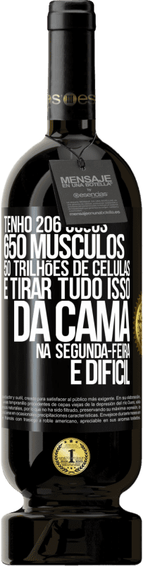 49,95 € | Vinho tinto Edição Premium MBS® Reserva Tenho 206 ossos, 650 músculos, 50 trilhões de células e tirar tudo isso da cama na segunda-feira é difícil Etiqueta Preta. Etiqueta personalizável Reserva 12 Meses Colheita 2016 Tempranillo