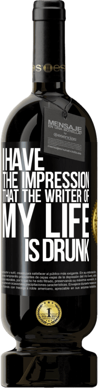 «I have the impression that the writer of my life is drunk» Premium Edition MBS® Reserve