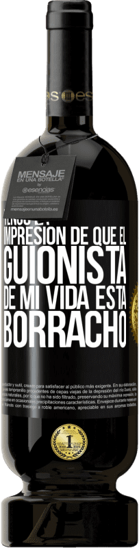 «Tengo la impresión de que el guionista de mi vida está borracho» Edición Premium MBS® Reserva