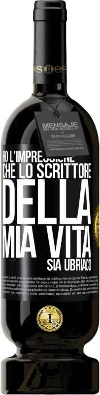 Spedizione Gratuita | Vino rosso Edizione Premium MBS® Riserva Ho l'impressione che lo scrittore della mia vita sia ubriaco Etichetta Nera. Etichetta personalizzabile Riserva 12 Mesi Raccogliere 2014 Tempranillo