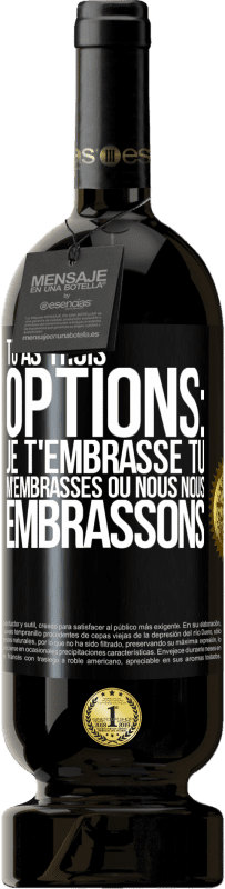 Envoi gratuit | Vin rouge Édition Premium MBS® Réserve Tu as trois options: je t'embrasse, tu m'embrasses ou nous nous embrassons Étiquette Noire. Étiquette personnalisable Réserve 12 Mois Récolte 2014 Tempranillo